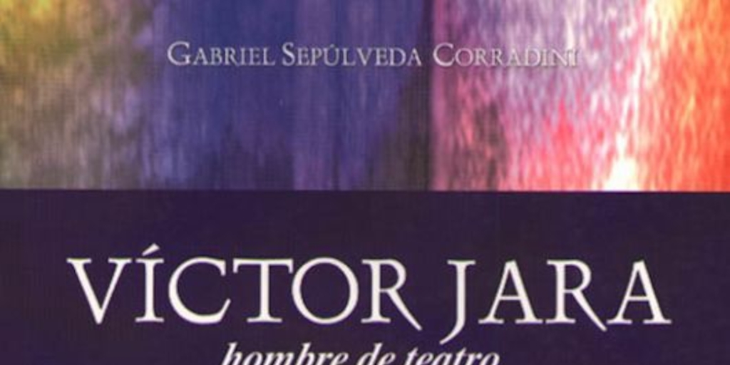 Víctor Jara : hombre de teatro