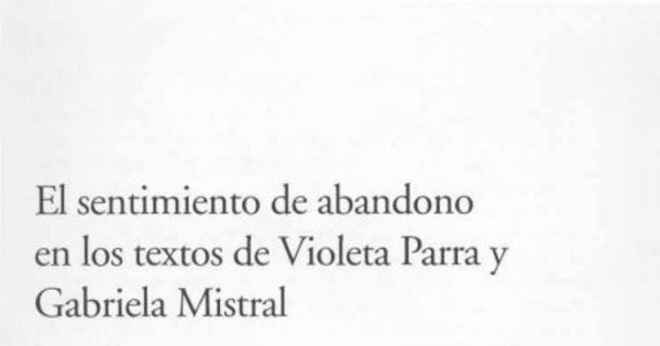 El sentimiento de abandono en los textos de Violeta Parra y Gabriela Mistral