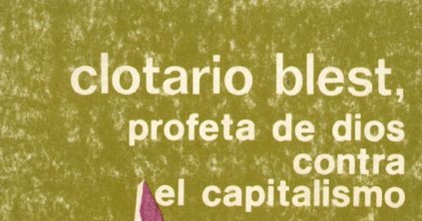Clotario Blest como profeta : la rebelión del pueblo contra el capitalismo