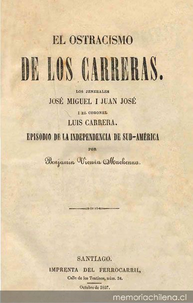 El ostracismo de los Carreras :los jenerales José Miguel i Juan José i el coronel Luis Carrera : episodio de la independencia de Sud-América