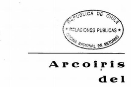 Arco iris del retorno : recopilación de artículos de diarios y revistas sobre el retorno de Pablo Neruda, después del exilio a que fuera condenado por el Gobierno de Gabriel González Videla