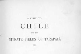 A visit to Chile and the nitrate fields of Tarapaca, etc.