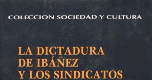 La dictadura de Ibáñez y los sindicatos : (1927-1931)