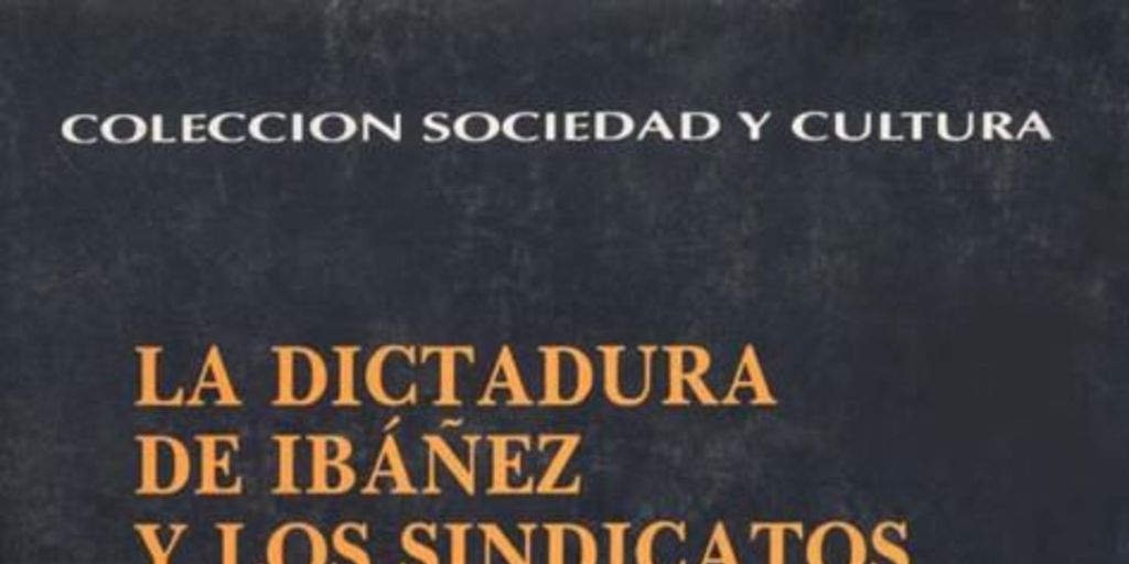 La dictadura de Ibáñez y los sindicatos : (1927-1931)