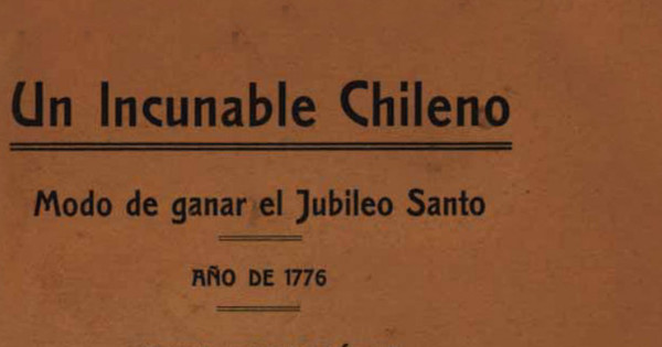 Un incunable chileno : modo de ganar el Jubileo Santo año de 1776