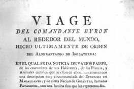 Viage del Comandante Byron alrededor del mundo ... en el cual se da noticia de varios países, de las costumbres de sus habitantes, de las plantas y animales estraños