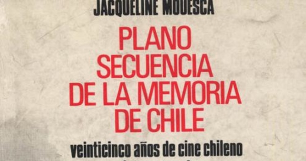 Plano secuencia de la memoria de Chile : veinticinco años de cine chileno (1960-1985)