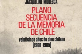 Plano secuencia de la memoria de Chile : veinticinco años de cine chileno (1960-1985)