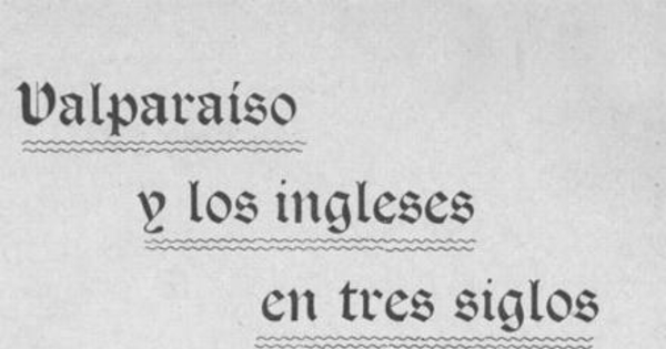 Valparaíso y los ingleses en tres siglos