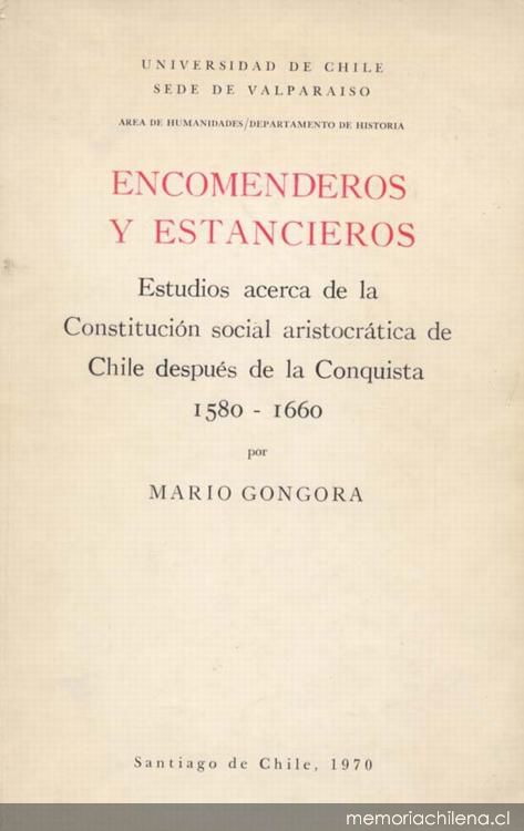 Encomenderos y estancieros : estudios acerca de la constitución social aristocrática de Chile después de la conquista 1580-1660