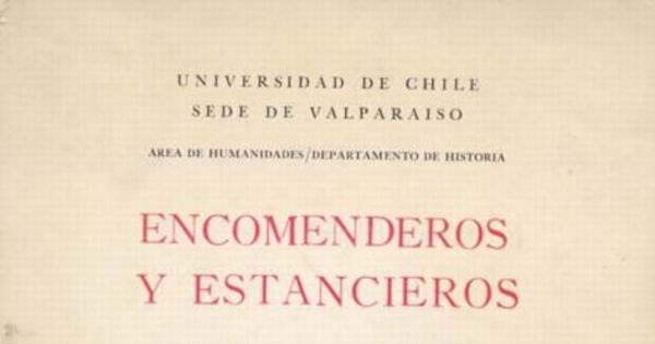 Encomenderos y estancieros : estudios acerca de la constitución social aristocrática de Chile después de la conquista 1580-1660