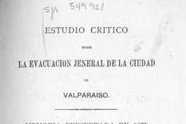 Estudio crítico sobre la evacuación jeneral de la ciudad de Valparaíso : memoria presentada en 1875 al señor Intendente Echaurren