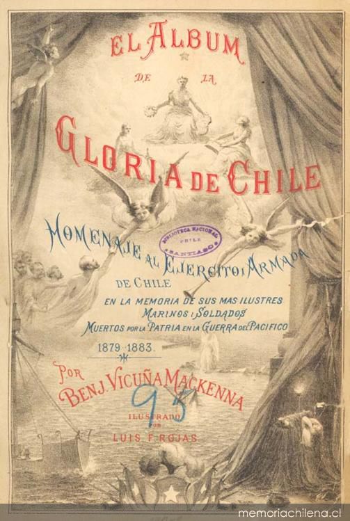 El álbum de la gloria de Chile : homenaje al Ejército y Armada de Chile en la memoria de sus más ilustres marinos y soldados muertos por la patria en la Guerra del Pacífico : 1879-1883