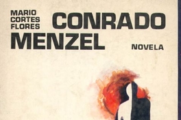 Conrado Menzel : novela de la historia del nitrato de sodio de Chile, la Guerra del Pacífico y la Revolución de 1891 ...
