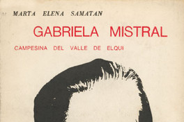 Gabriela Mistral : campesina del Valle de Elqui