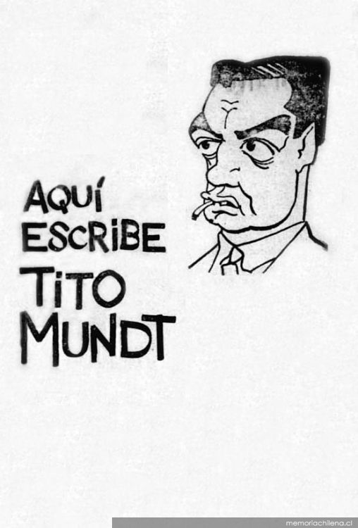 Aquí escribe Tito Mundt : al pie de un recuerdo