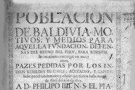 Población de Baldivia : motivos y medios para aquella fundación. Defensas de Reyno del Perú, para resistir ...