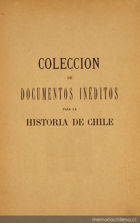 Colección de documentos inéditos para la historia de Chile: desde el viaje de Magallanes hasta la batalla de Maipo: 1518-1818: tomo 3