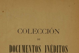 Colección de documentos inéditos para la historia de Chile: desde el viaje de Magallanes hasta la batalla de Maipo: 1518-1818: tomo 8