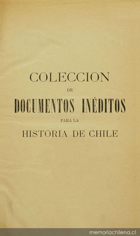 Colección de documentos inéditos para la historia de Chile: desde el viaje de Magallanes hasta la batalla de Maipo: 1518-1818: tomo 30