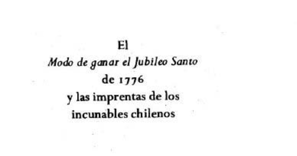 El modo de ganar el Jubileo Santo de 1776 y las imprentas de los incunables chilenos