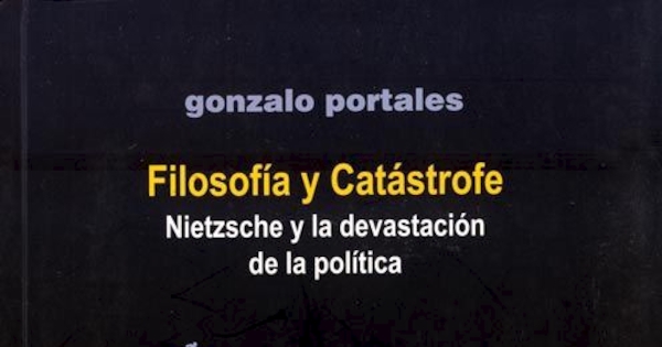 Filosofía y catástrofe : Nietzsche y la devastación de la política