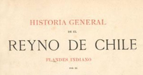 Historia general de el Reyno de Chile: Flandes Indiano