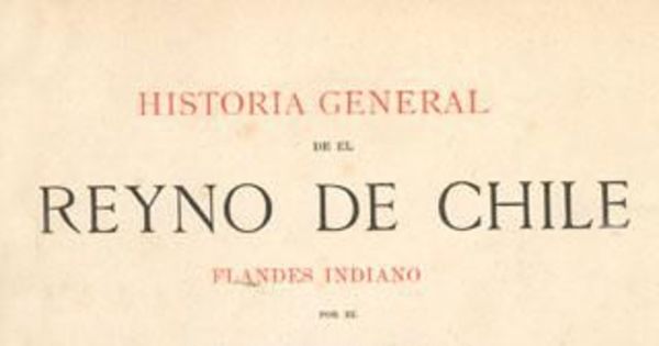 Historia general de el Reyno de Chile: Flandes Indiano