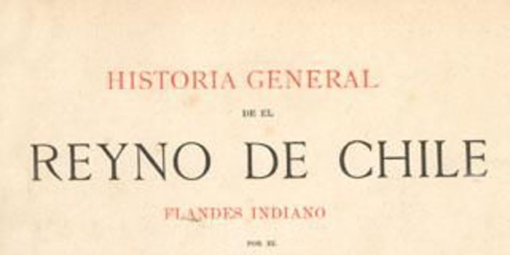 Historia general de el Reyno de Chile: Flandes Indiano