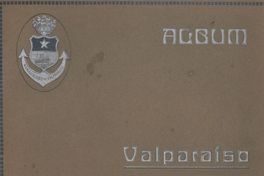 Álbum Valparaíso panorámico : precedido de un resumen histórico de Valparaíso en el siglo de la Independencia