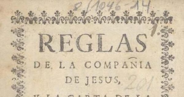 Reglas de la Compañia de Jesus y la carta de la obediencia de nuestro glorioso padre San Ignacio formulados de los votos y documentos del mismo santo padre