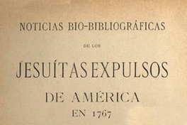 Noticias bio-bibliográficas de los jesuítas expulsos de América en 1767