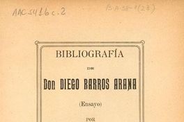 Bibliografía de don Diego Barros Arana : (ensayo)