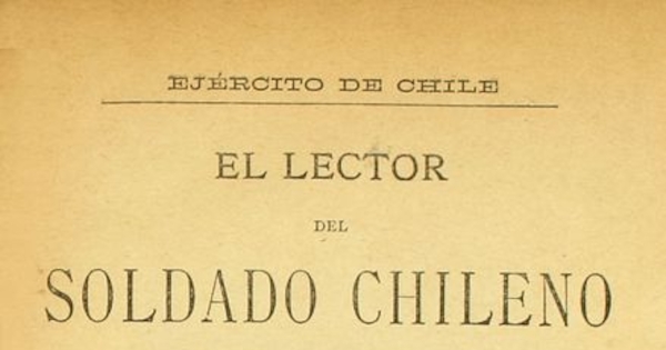 El lector del soldado chileno: libro compuesto espresamente para servir de texto de lectura en las escuelas primarias de los cuerpos