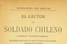 El lector del soldado chileno: libro compuesto espresamente para servir de texto de lectura en las escuelas primarias de los cuerpos