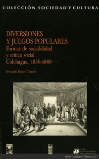Diversiones y juegos populares: formas de sociabilidad y crítica social: Colchagua, 1850-1880
