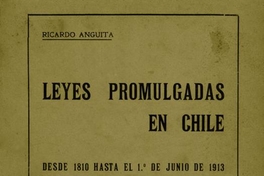 Leyes promulgadas en Chile : desde 1810 hasta el 1o. de junio de 1913