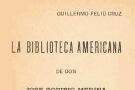 La Biblioteca Americana de Don José Toribio Medina