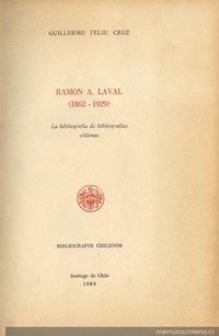 Ramón A. Laval :(1862-1929) : la bibliografía de bibliografías chilenas