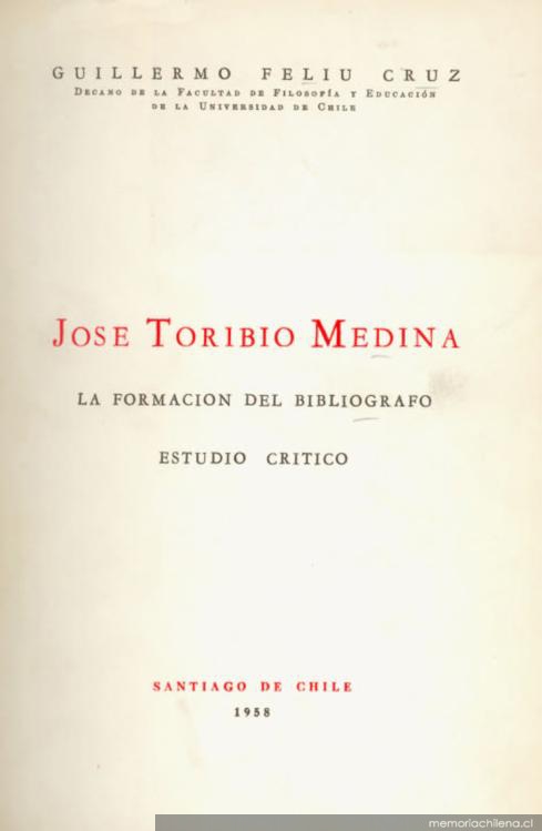 José Toribio Medina : la formación del bibliógrafo : estudio crítico
