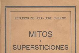 Mitos y supersticiones : recogidos de la tradición oral chilena : con referencias comparativas a los otros países latinos