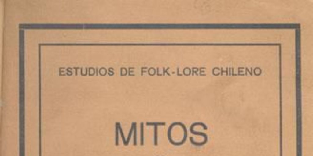 Mitos y supersticiones : recogidos de la tradición oral chilena : con referencias comparativas a los otros países latinos