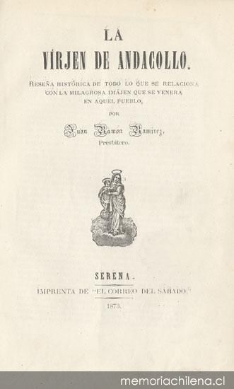 La Virjen de Andacollo : reseña histórica de todo lo que se relaciona con la milagrosa imajen que se venera en aquel pueblo