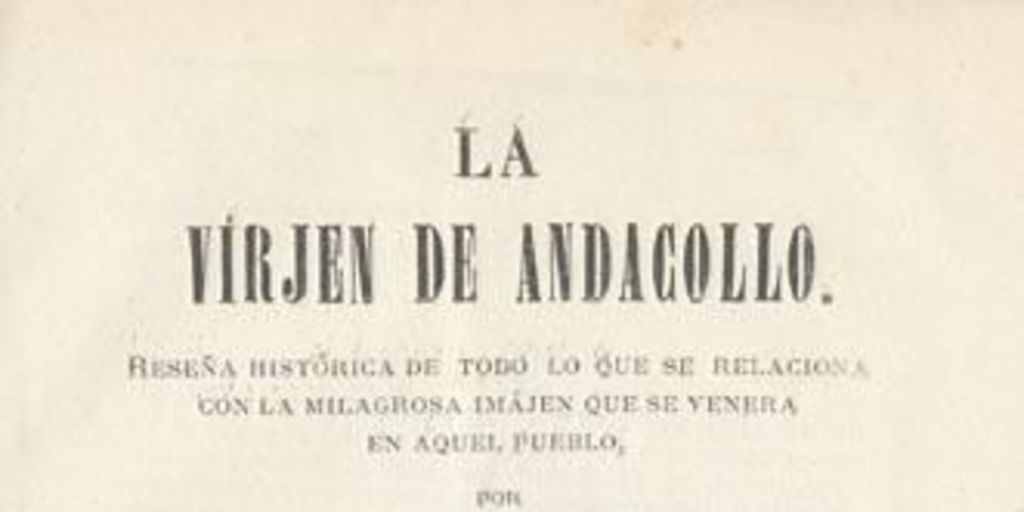 La Virjen de Andacollo : reseña histórica de todo lo que se relaciona con la milagrosa imajen que se venera en aquel pueblo