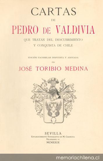 Cartas de Pedro de Valdivia : que tratan del descubrimiento y conquista de Chile