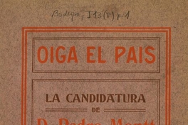 Oiga el país : la candidatura de D. Pedro Montt i la convención de abril : comentarios al manifiesto de la Union Liberal