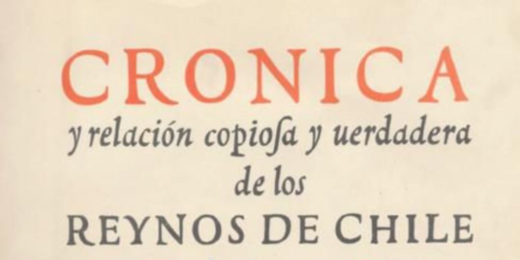 Crónica y relación copiosa y verdadera de los reinos de Chile