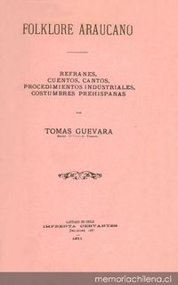 Folklore araucano : refranes, cuentos, cantos, procedimientos industriales, costumbres prehispanas