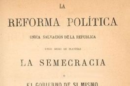 La reforma política, única salvación de la República : único medio de plantear la semecracia o el gobierno de sí mismo
