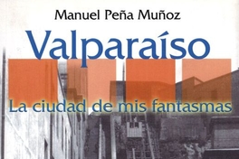 Valparaíso, la ciudad de mis fantasmas : memorias, 1951-1971